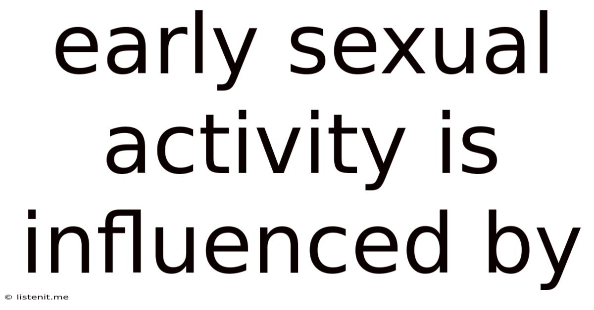 Early Sexual Activity Is Influenced By