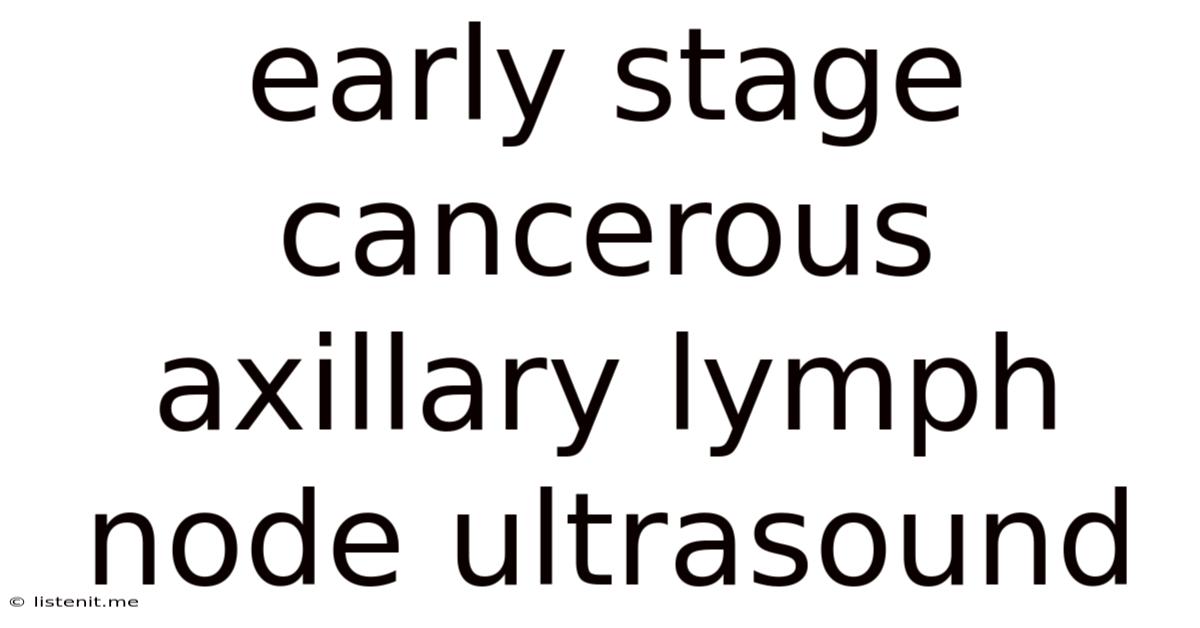 Early Stage Cancerous Axillary Lymph Node Ultrasound