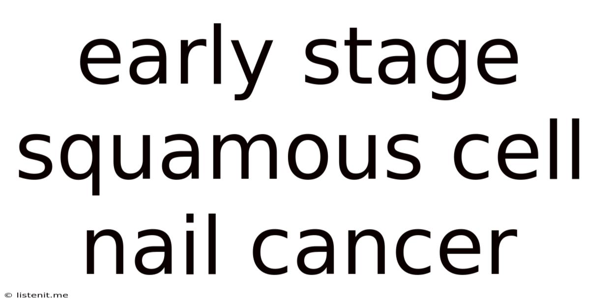 Early Stage Squamous Cell Nail Cancer