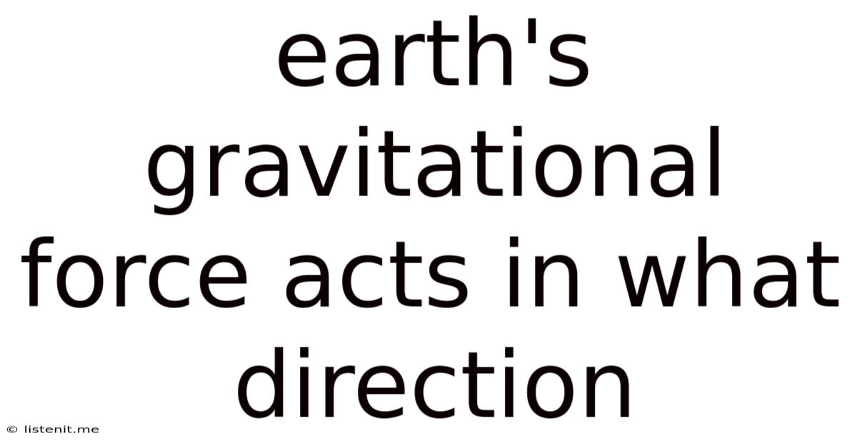 Earth's Gravitational Force Acts In What Direction