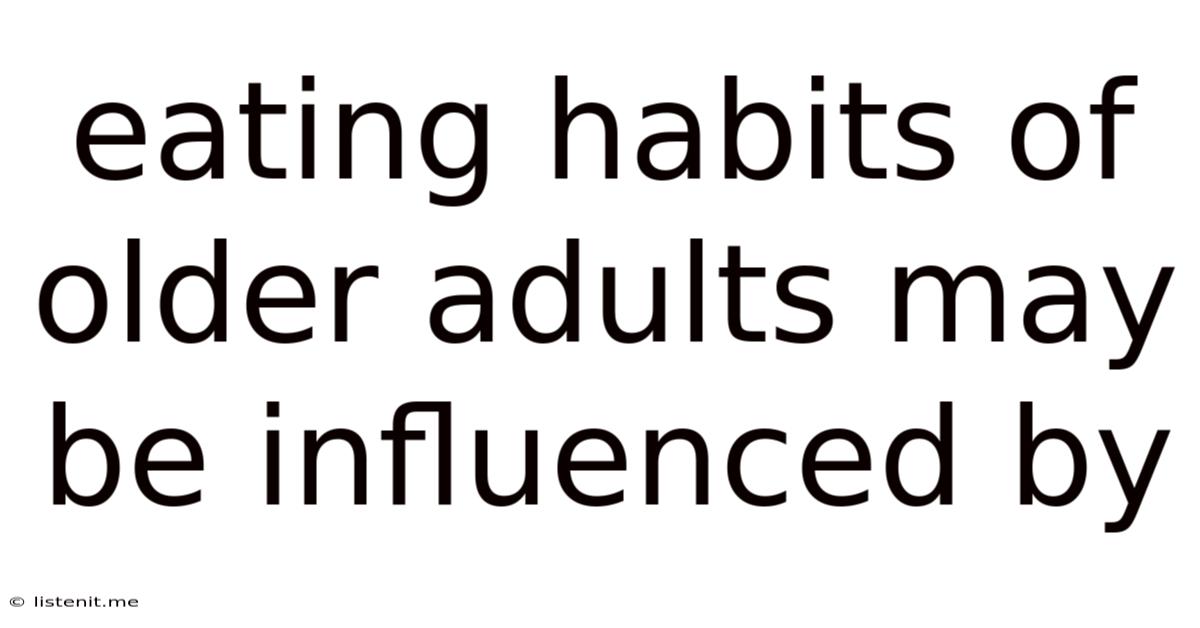 Eating Habits Of Older Adults May Be Influenced By