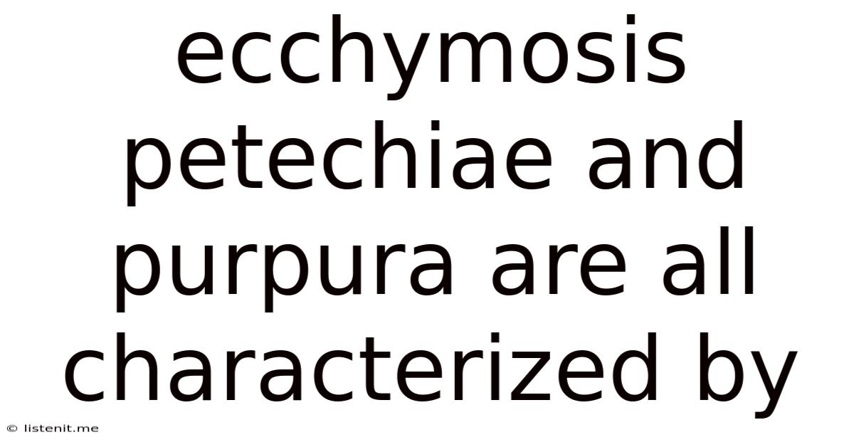 Ecchymosis Petechiae And Purpura Are All Characterized By