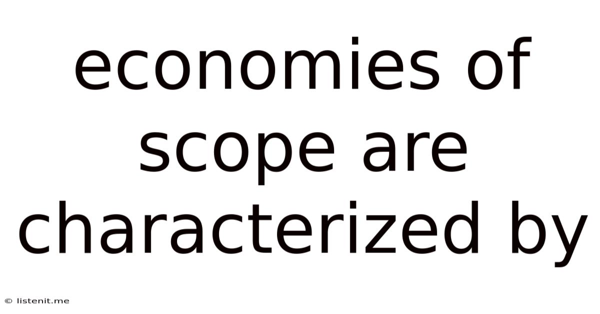 Economies Of Scope Are Characterized By