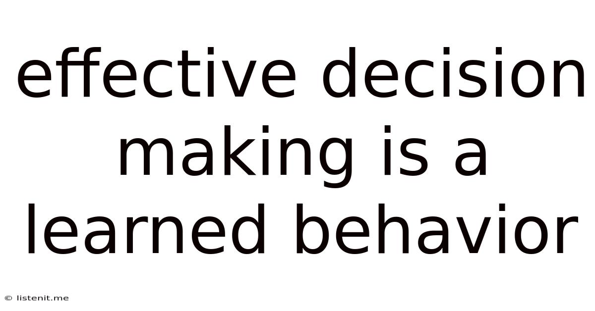 Effective Decision Making Is A Learned Behavior