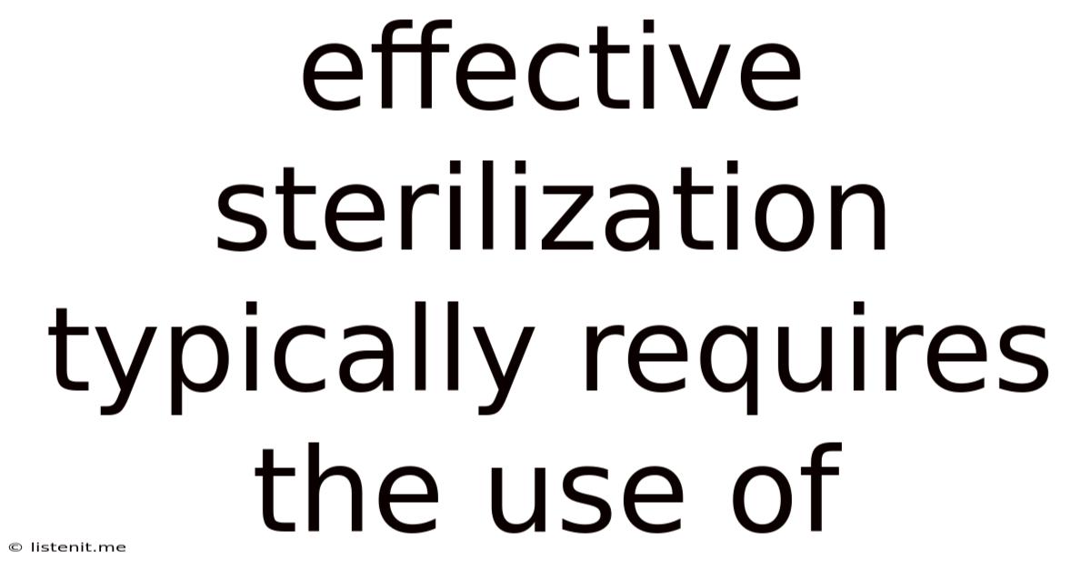 Effective Sterilization Typically Requires The Use Of