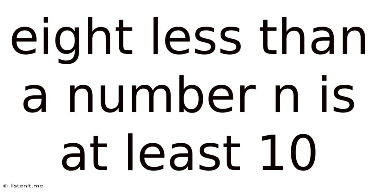 Eight Less Than A Number N Is At Least 10
