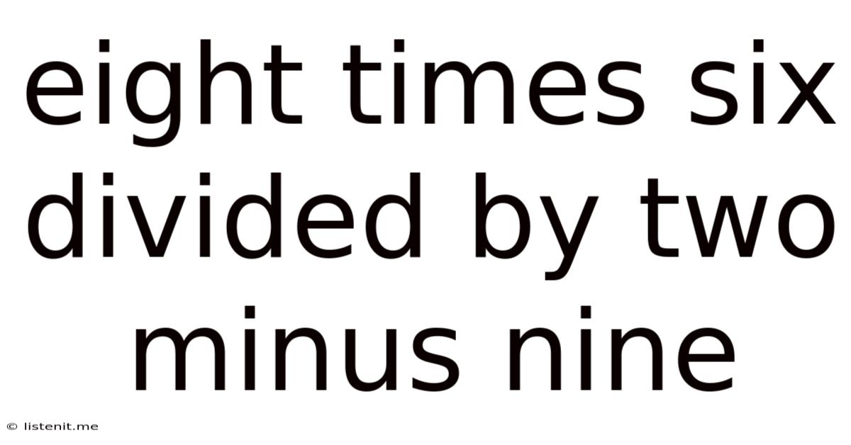 Eight Times Six Divided By Two Minus Nine