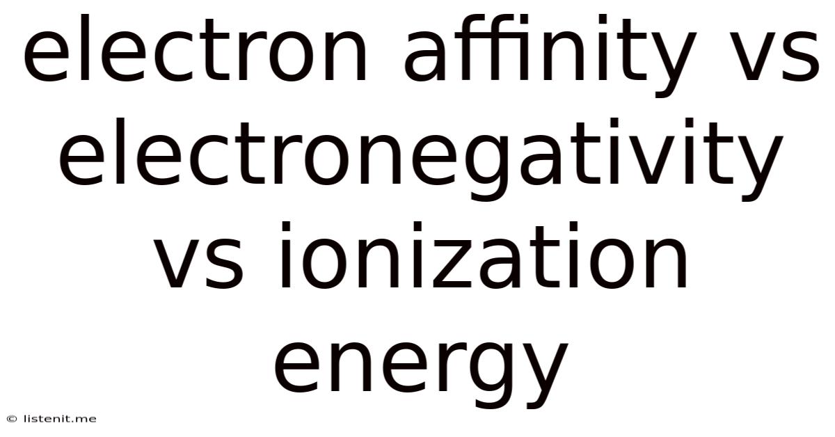 Electron Affinity Vs Electronegativity Vs Ionization Energy