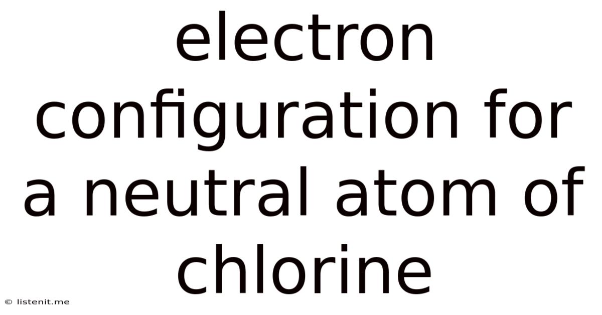 Electron Configuration For A Neutral Atom Of Chlorine