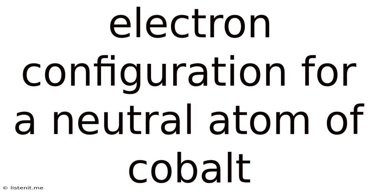 Electron Configuration For A Neutral Atom Of Cobalt