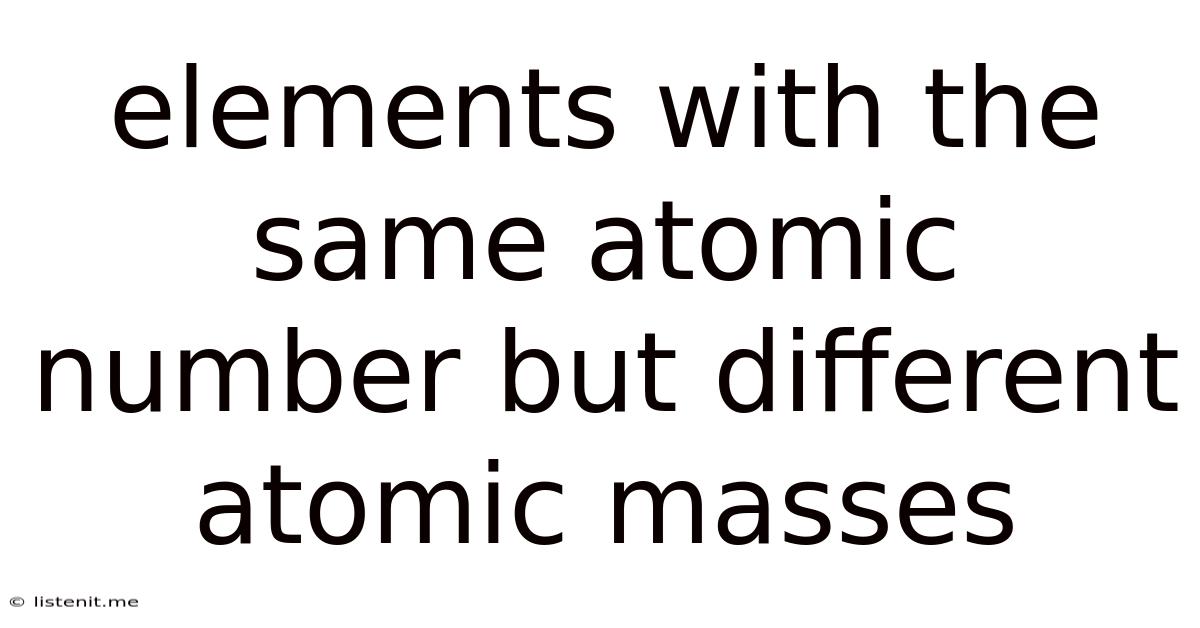 Elements With The Same Atomic Number But Different Atomic Masses