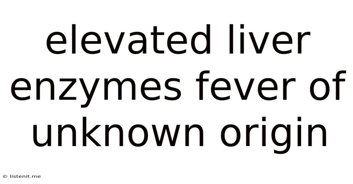 Elevated Liver Enzymes Fever Of Unknown Origin