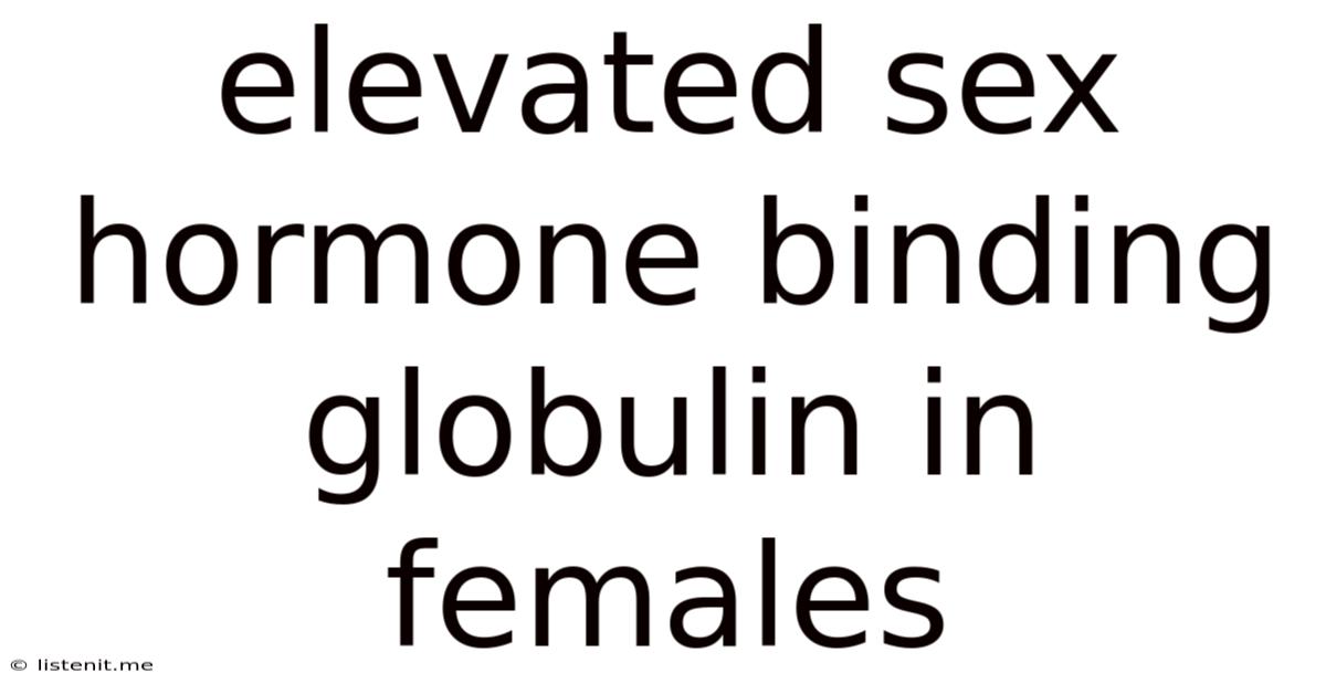 Elevated Sex Hormone Binding Globulin In Females