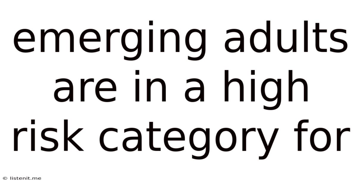 Emerging Adults Are In A High Risk Category For