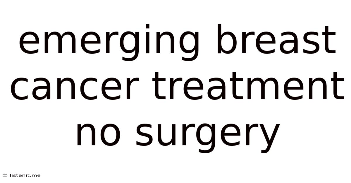 Emerging Breast Cancer Treatment No Surgery