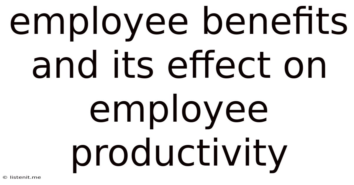 Employee Benefits And Its Effect On Employee Productivity