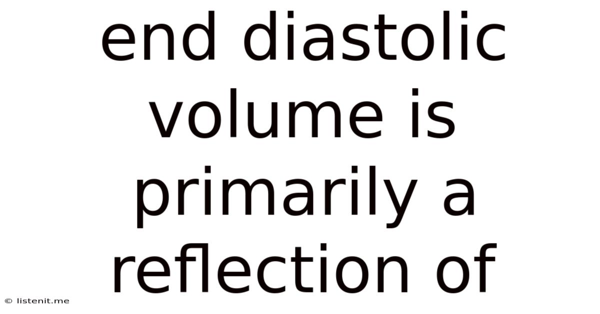End Diastolic Volume Is Primarily A Reflection Of