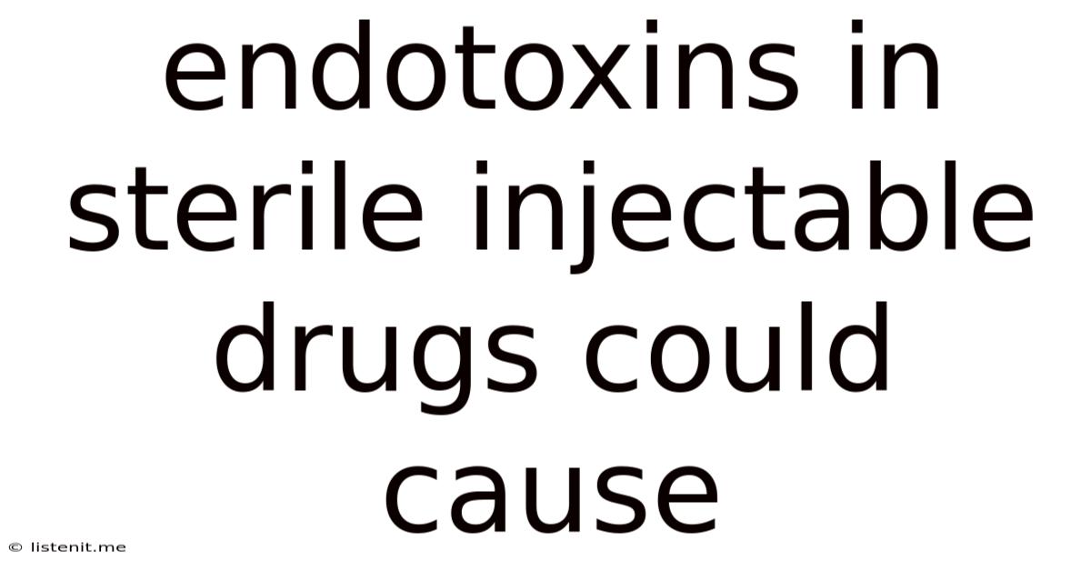 Endotoxins In Sterile Injectable Drugs Could Cause