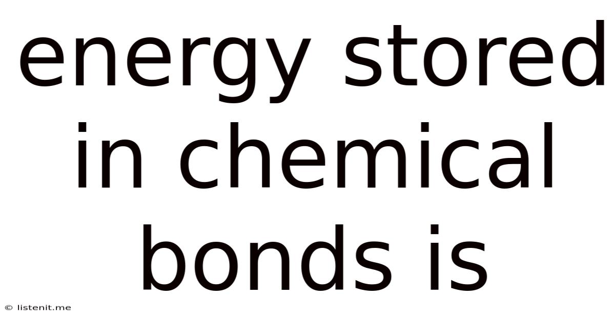 Energy Stored In Chemical Bonds Is