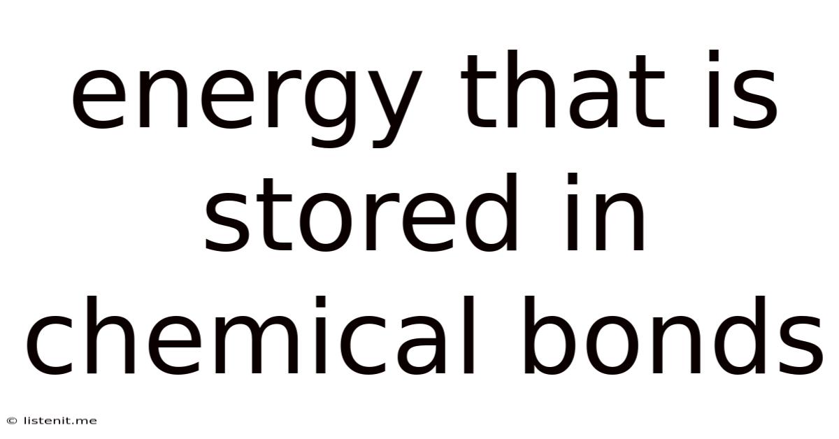 Energy That Is Stored In Chemical Bonds