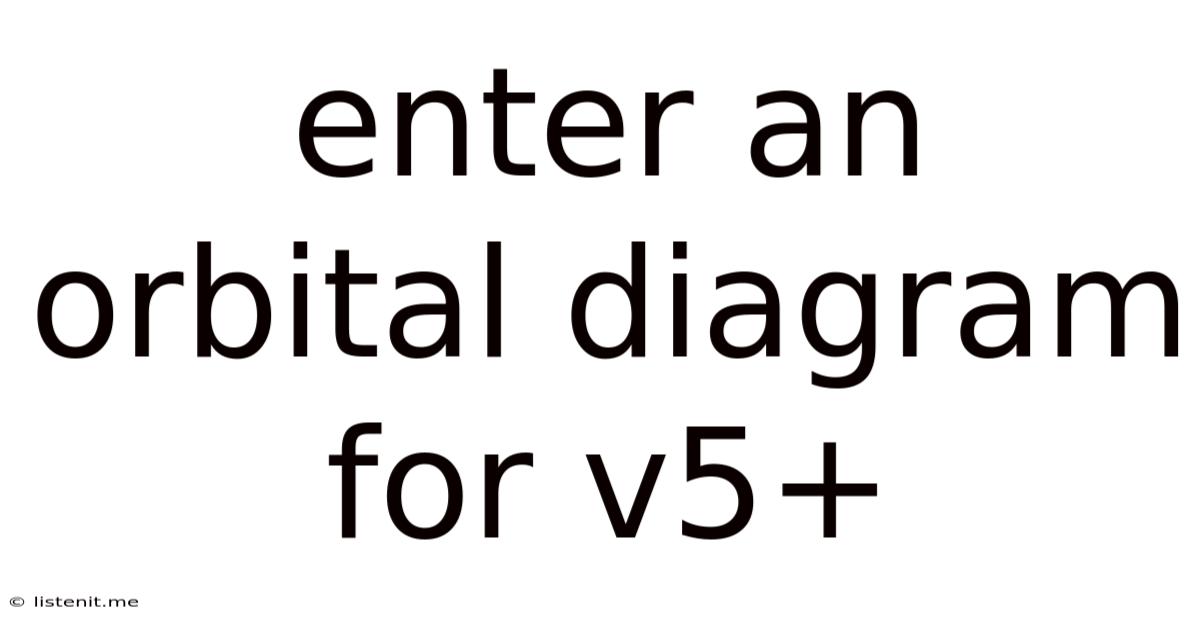 Enter An Orbital Diagram For V5+