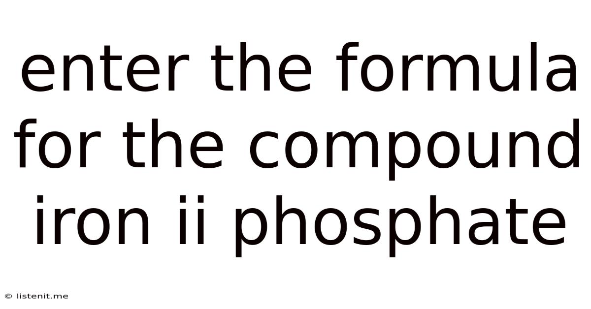 Enter The Formula For The Compound Iron Ii Phosphate