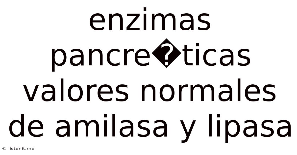Enzimas Pancre�ticas Valores Normales De Amilasa Y Lipasa