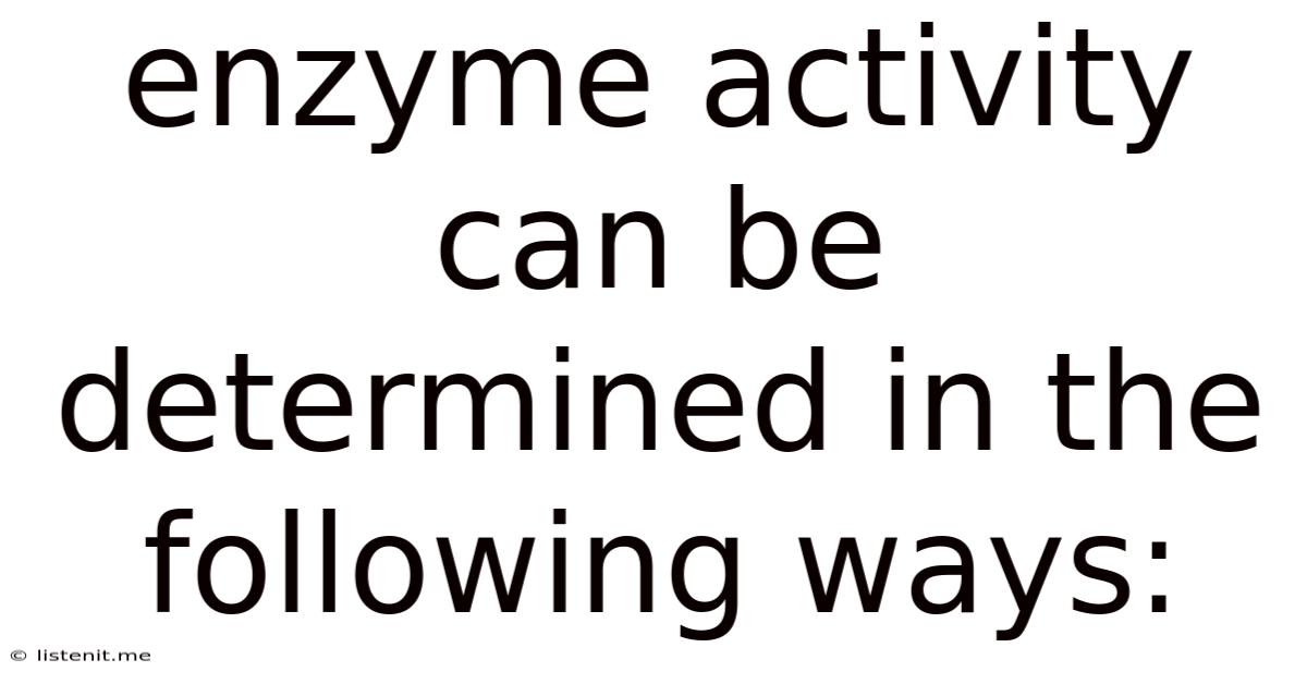 Enzyme Activity Can Be Determined In The Following Ways