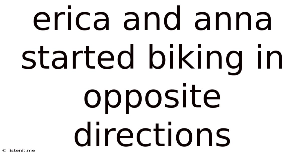 Erica And Anna Started Biking In Opposite Directions