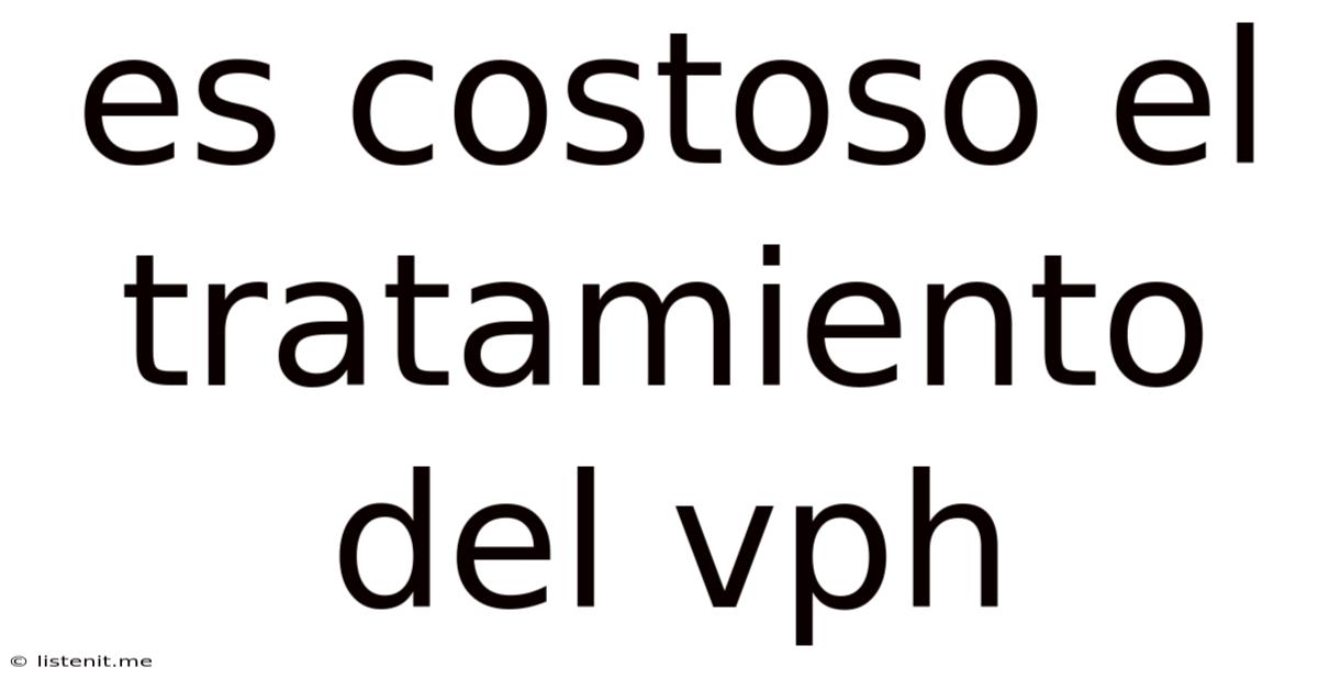 Es Costoso El Tratamiento Del Vph