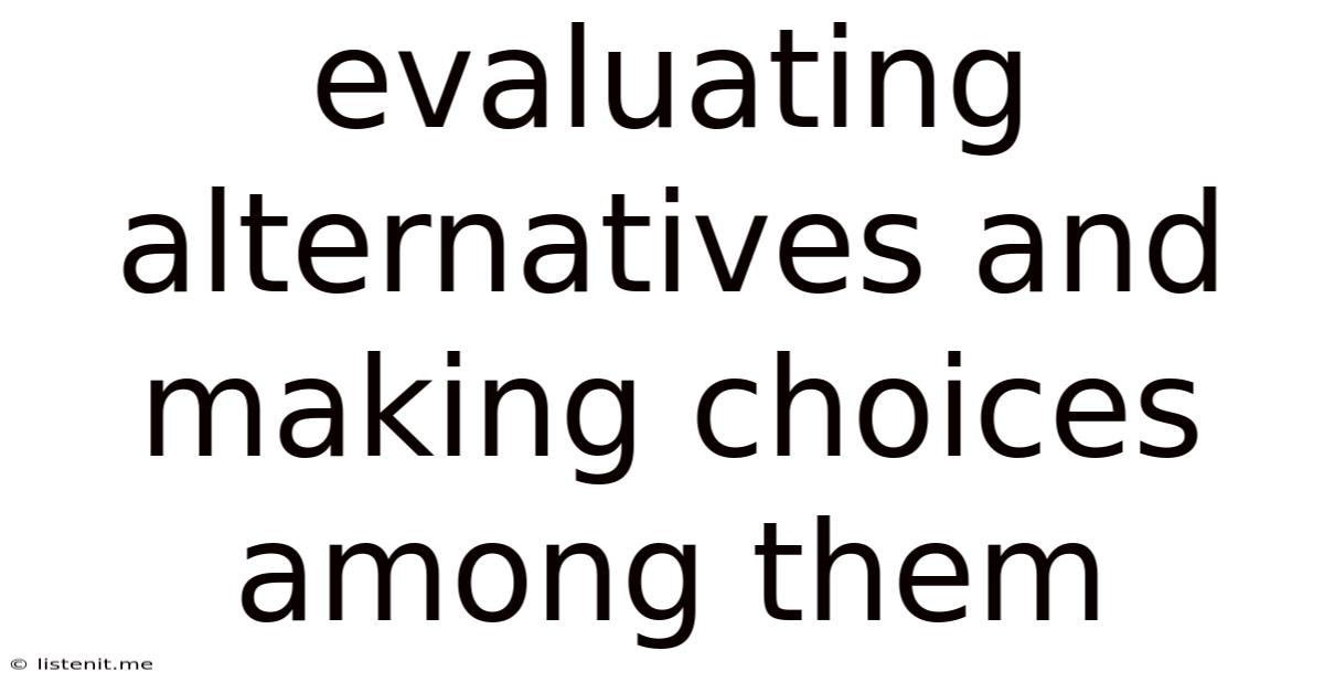 Evaluating Alternatives And Making Choices Among Them