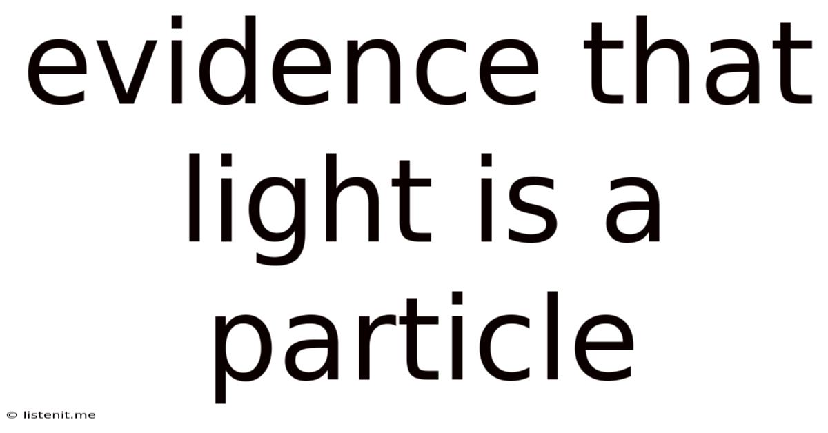 Evidence That Light Is A Particle