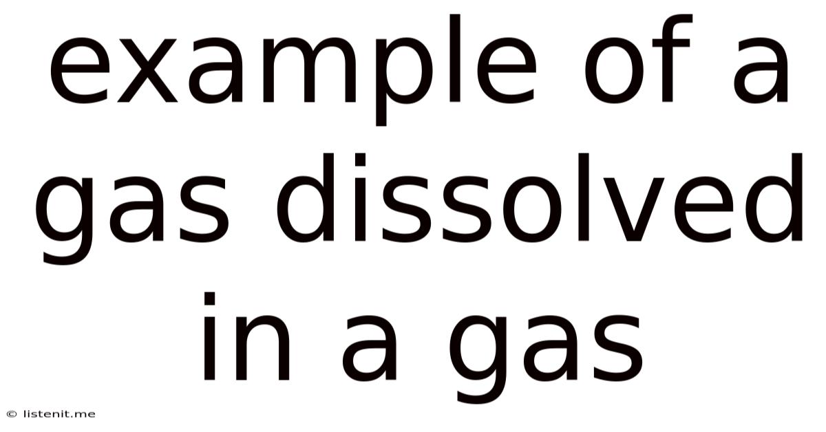 Example Of A Gas Dissolved In A Gas