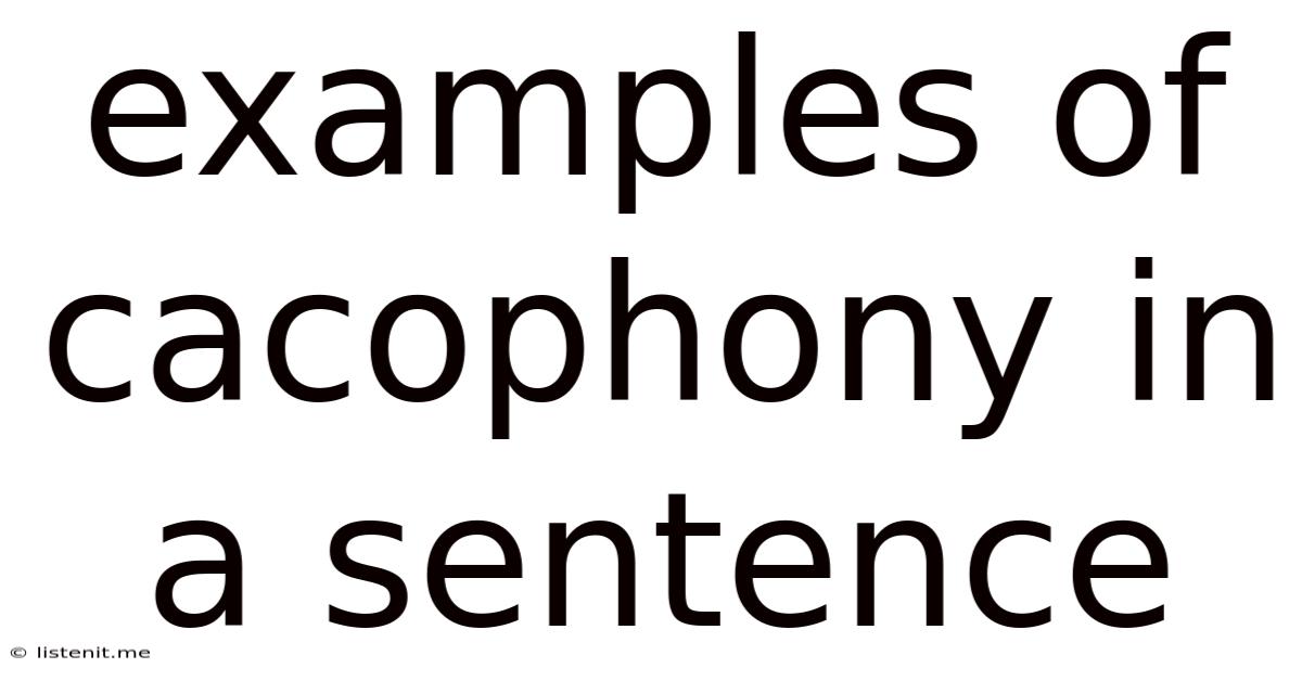 Examples Of Cacophony In A Sentence