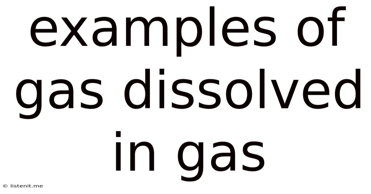 Examples Of Gas Dissolved In Gas