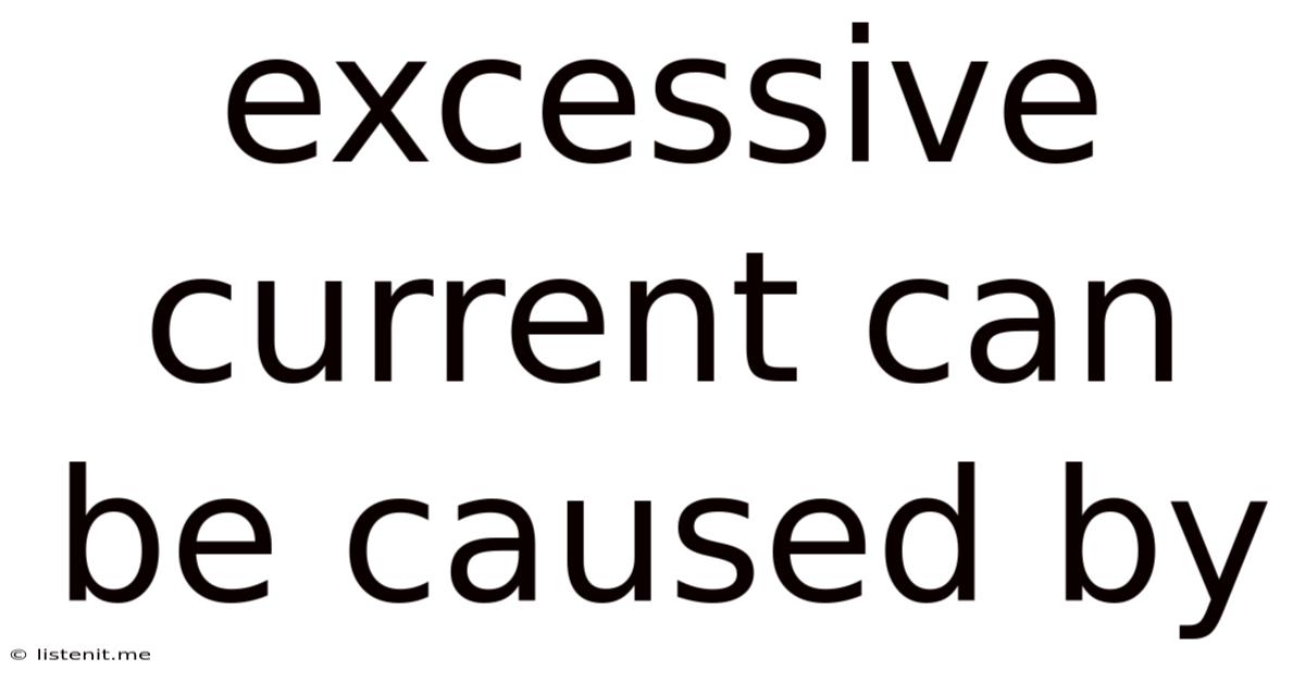 Excessive Current Can Be Caused By