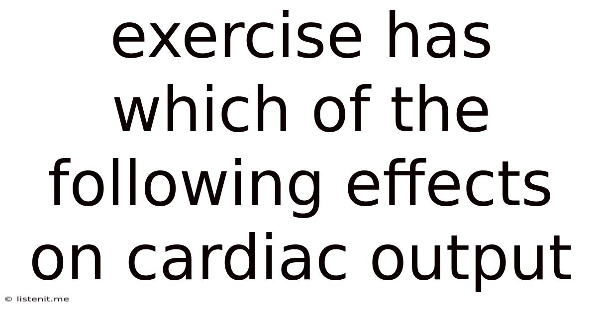 Exercise Has Which Of The Following Effects On Cardiac Output