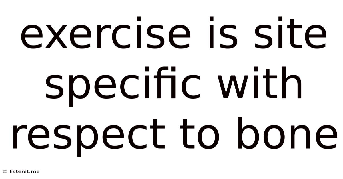 Exercise Is Site Specific With Respect To Bone