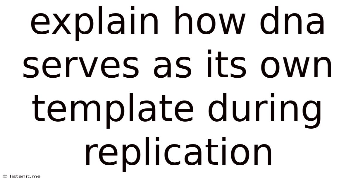 Explain How Dna Serves As Its Own Template During Replication