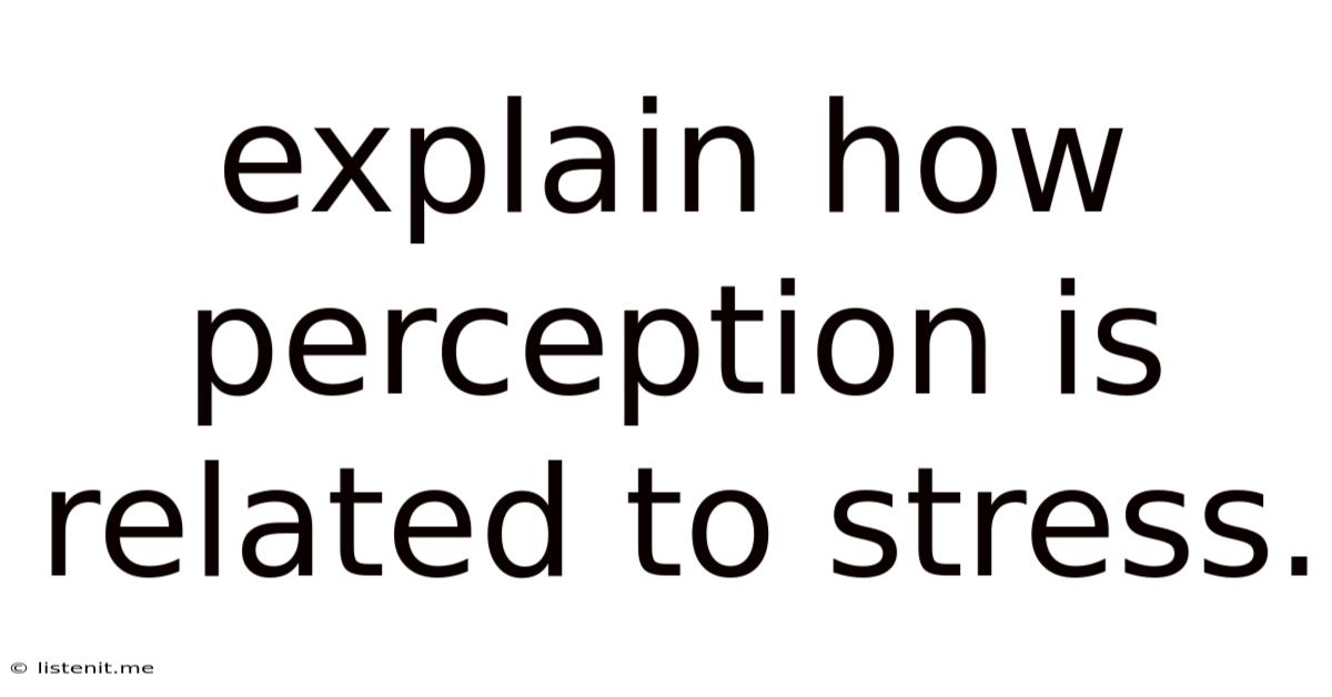 Explain How Perception Is Related To Stress.