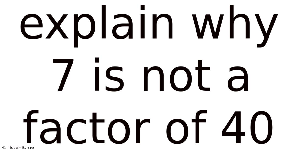 Explain Why 7 Is Not A Factor Of 40