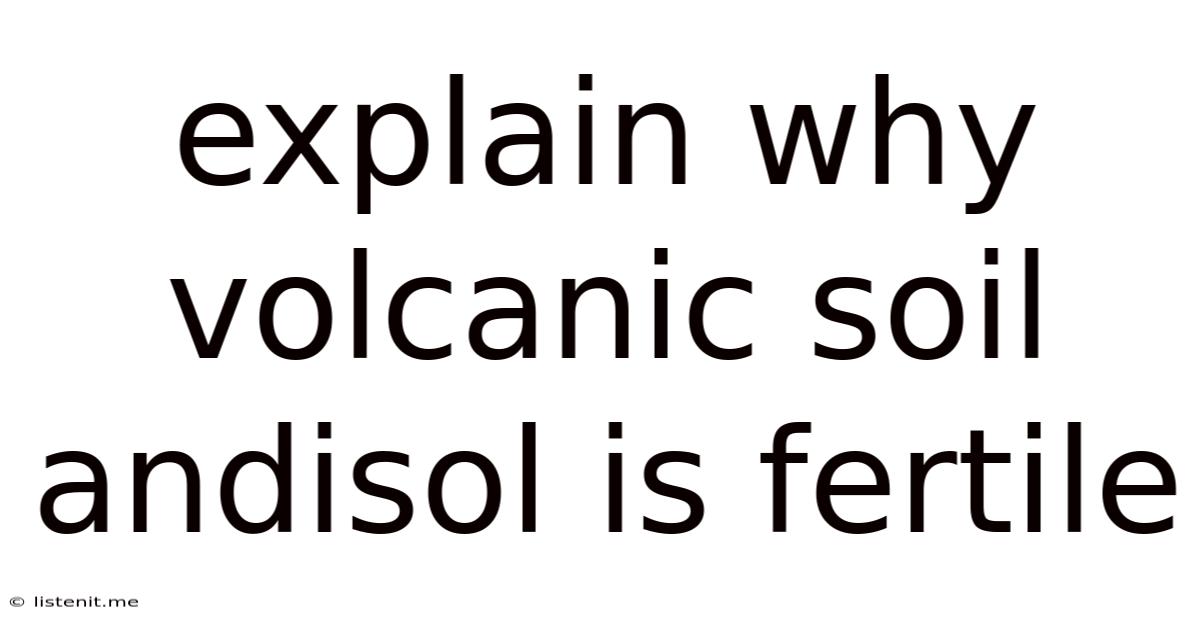 Explain Why Volcanic Soil Andisol Is Fertile