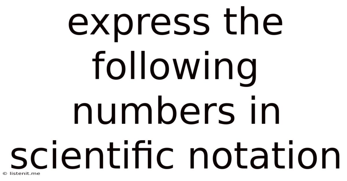 Express The Following Numbers In Scientific Notation