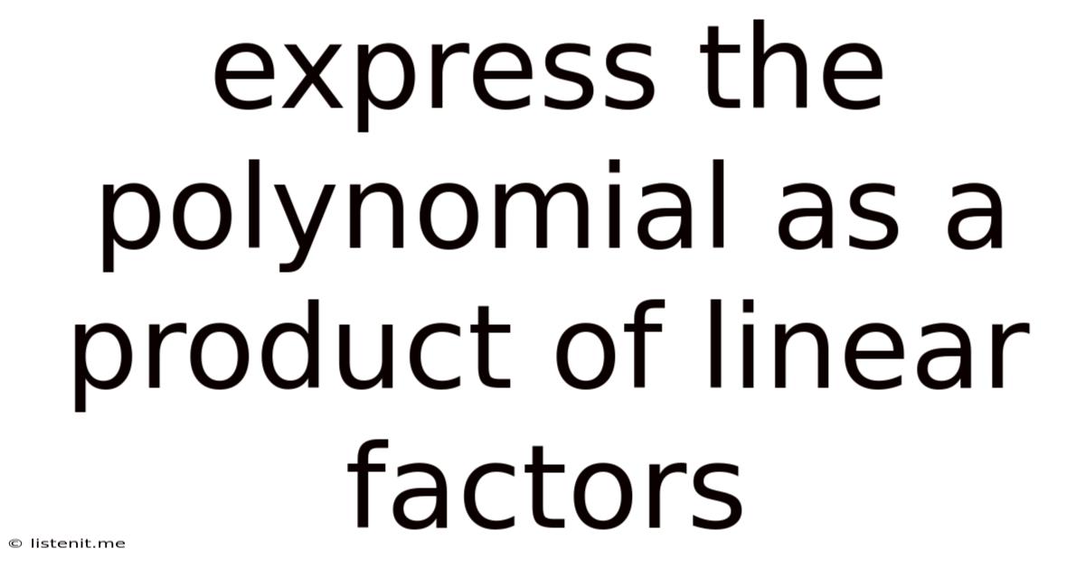 Express The Polynomial As A Product Of Linear Factors