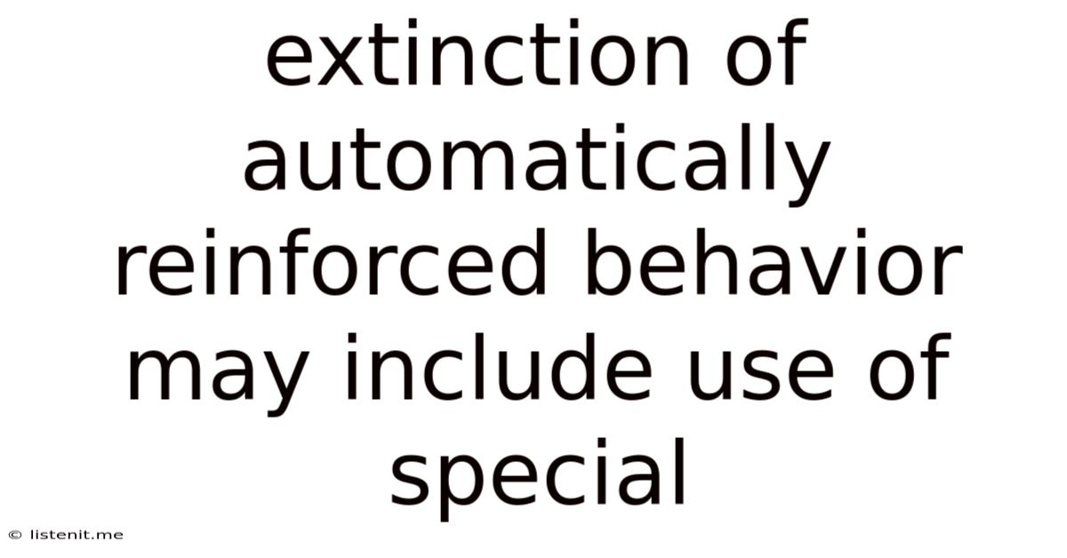 Extinction Of Automatically Reinforced Behavior May Include Use Of Special