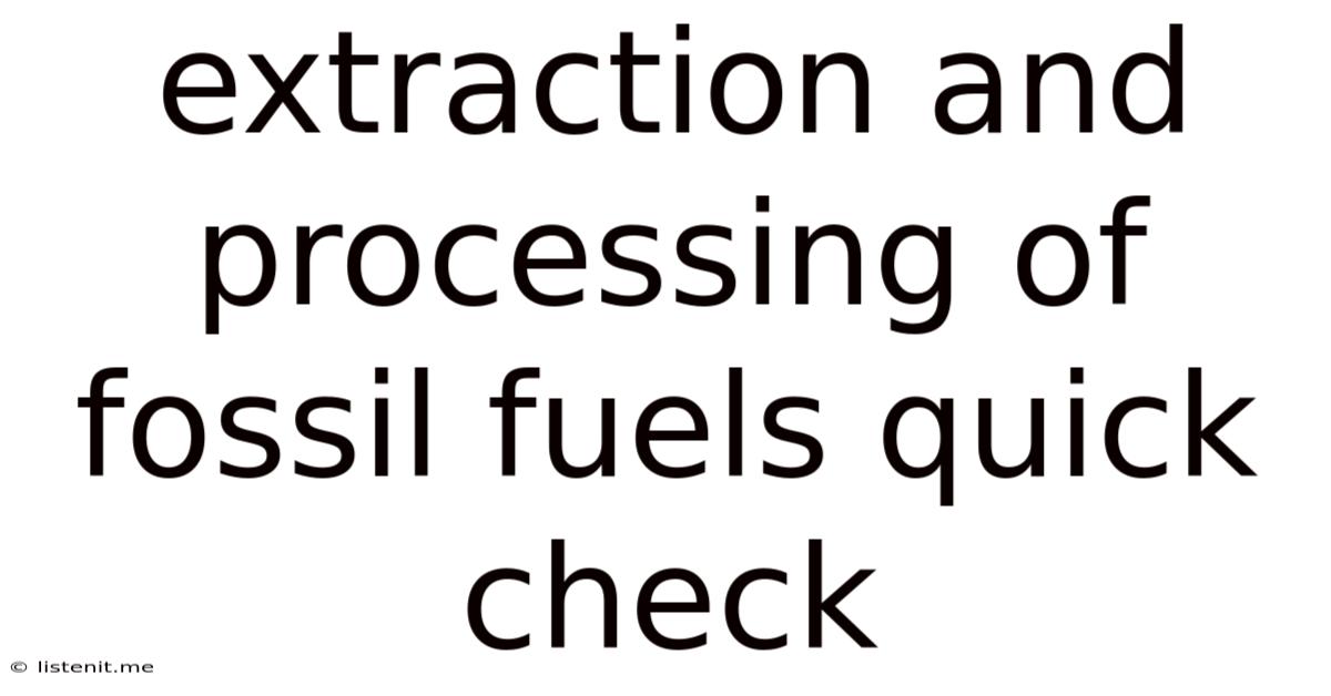 Extraction And Processing Of Fossil Fuels Quick Check