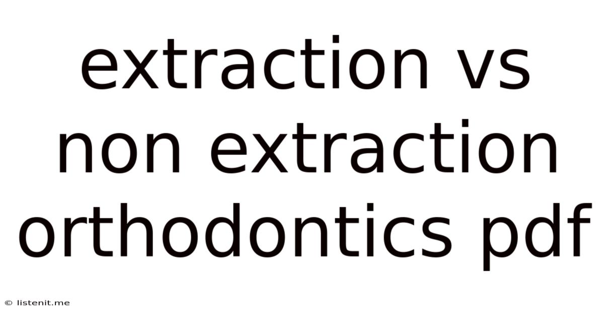 Extraction Vs Non Extraction Orthodontics Pdf