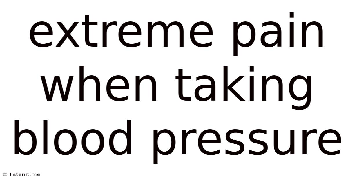 Extreme Pain When Taking Blood Pressure