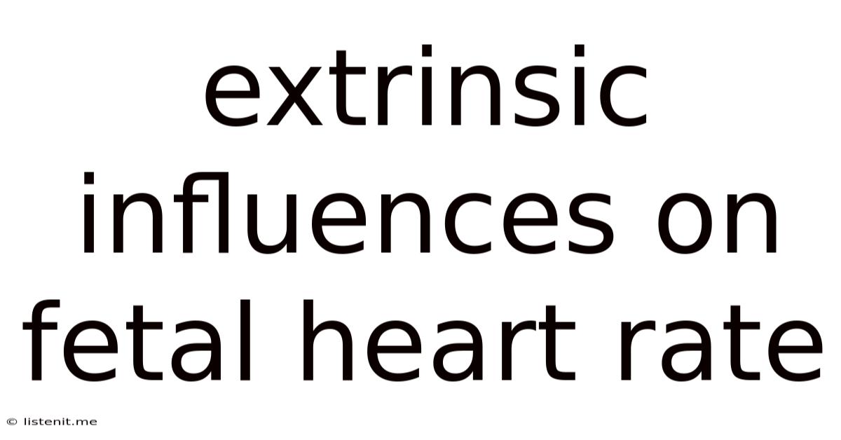 Extrinsic Influences On Fetal Heart Rate