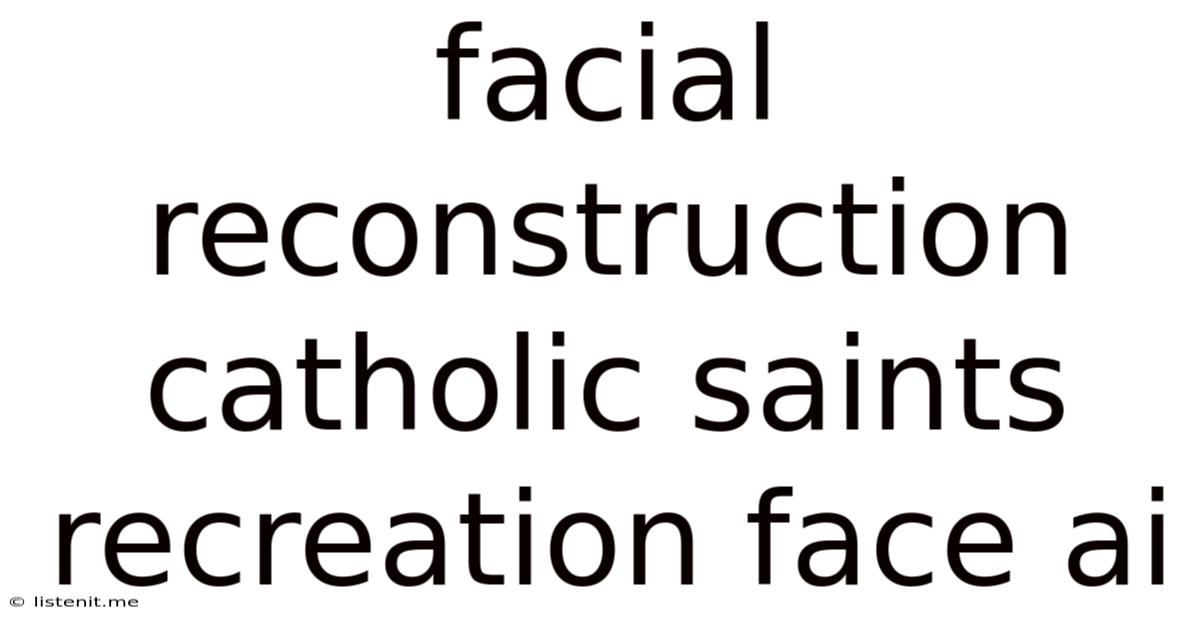 Facial Reconstruction Catholic Saints Recreation Face Ai